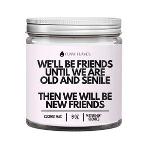 We'll Be Friends Until Were Old and Senile Candle
